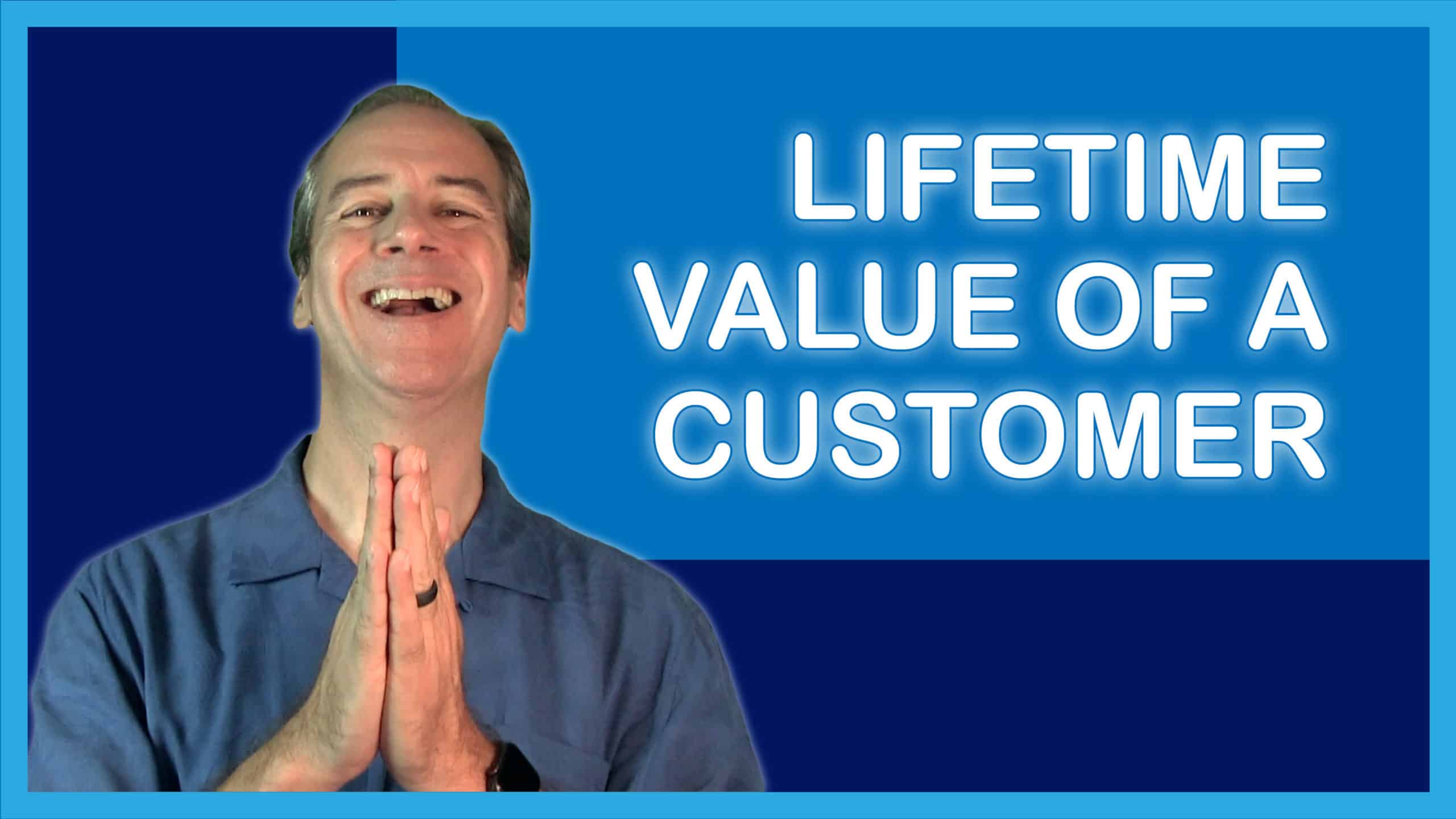 Lifetime Value of a Customer, Client or Patient